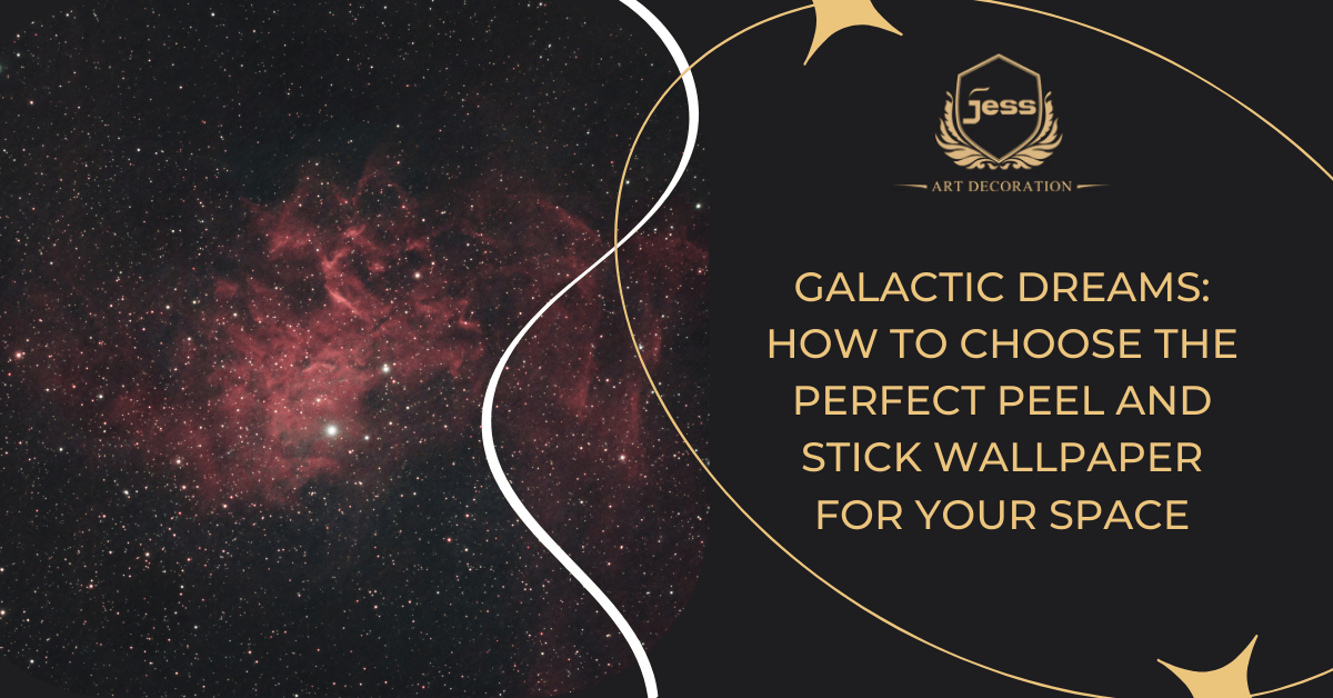 Galactic Dreams: How to Choose the Perfect Peel and Stick Wallpaper for Your Space - Jessartdecoration