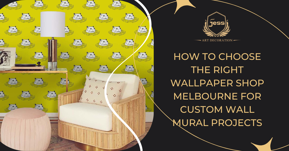 How to Choose the Right Wallpaper Shop Melbourne for Custom Wall Mural Projects