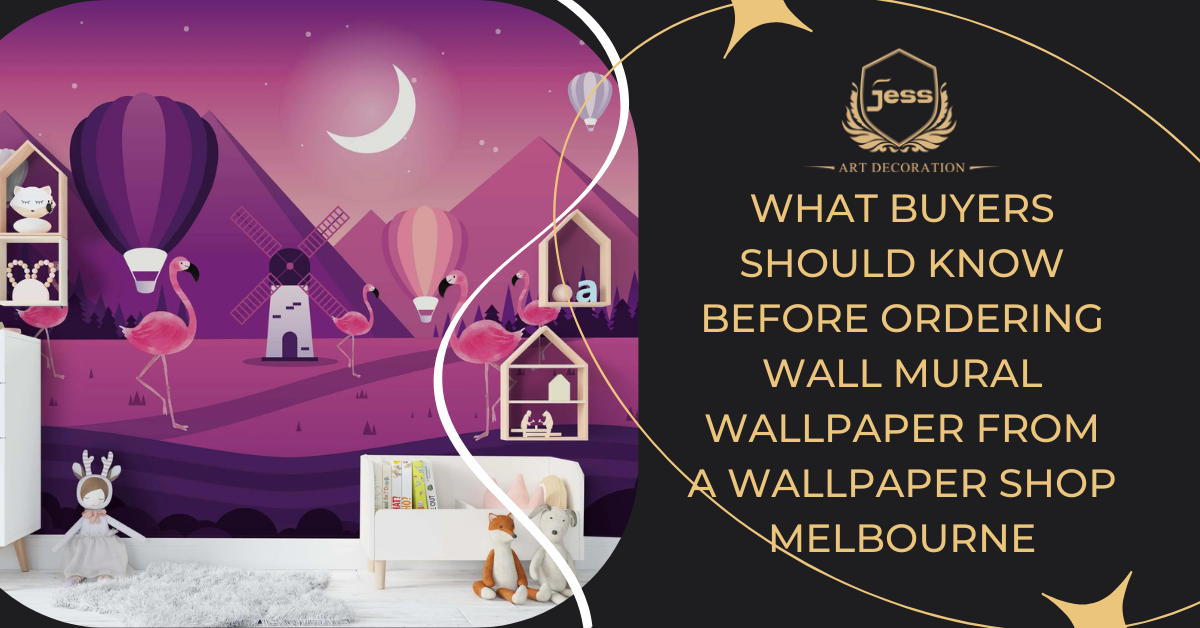 What Buyers Should Know Before Ordering wall mural wallpaper from a Wallpaper Shop Melbourne