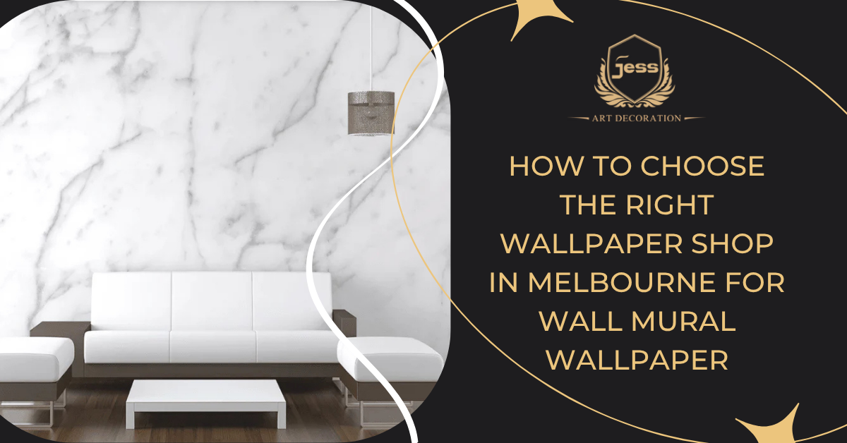 How to Choose the Right Wallpaper Shop in Melbourne for Wall Mural Wallpaper