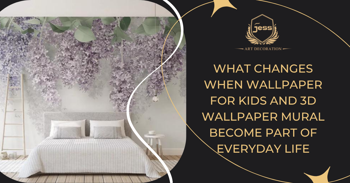 What Changes When Wallpaper for Kids and 3D Wallpaper Mural Become Part of Everyday Life