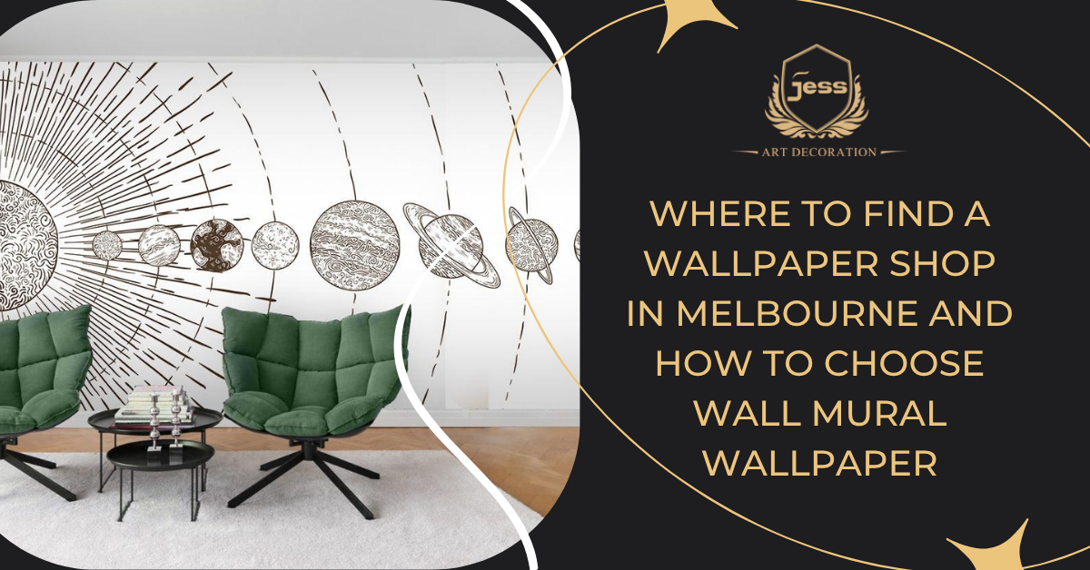 Where to Find a Wallpaper Shop in Melbourne and How to Choose Wall Mural Wallpaper