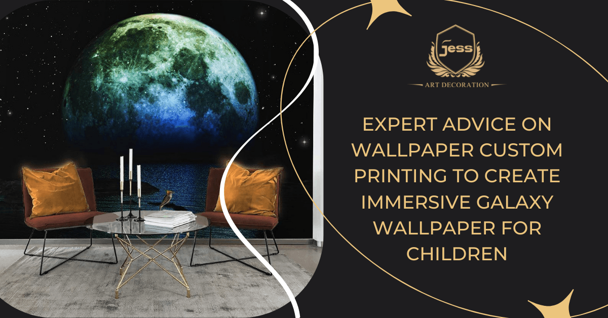 Expert Advice on Wallpaper Custom Printing to Create Immersive Galaxy Wallpaper for Children