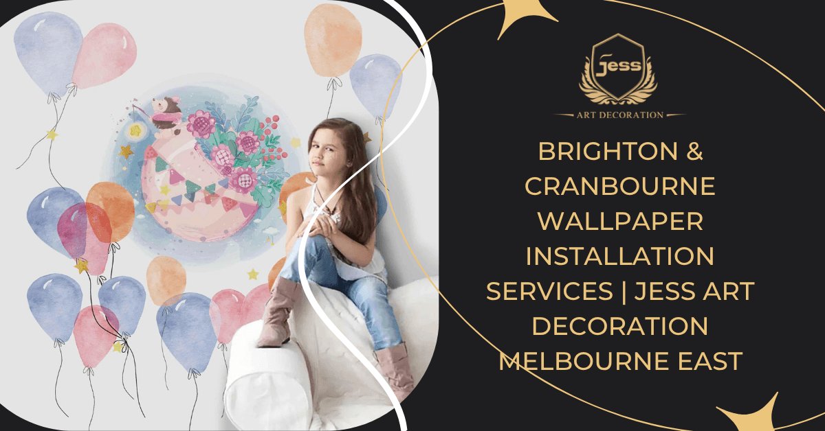 Brighton & Cranbourne Wallpaper Installation Services | Jess Art Decoration Melbourne East