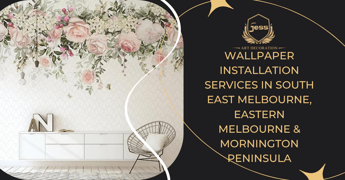 Wallpaper Installation Services in South East Melbourne, Eastern Melbourne & Mornington Peninsula | Jess Art Decoration