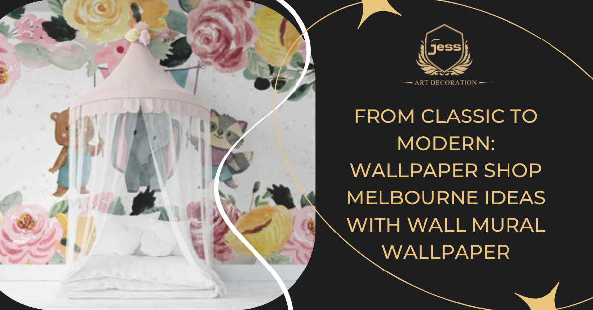 From Classic to Modern: Wallpaper Shop Melbourne Ideas with Wall Mural Wallpaper