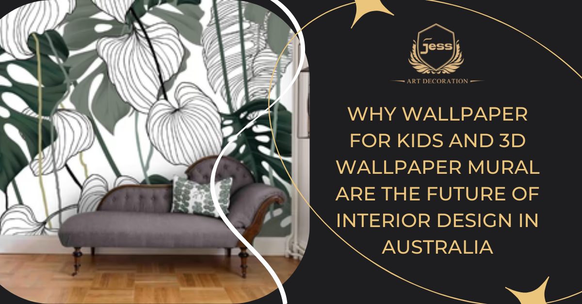 Why Wallpaper for Kids and 3D Wallpaper Mural Are the Future of Interior Design in Australia