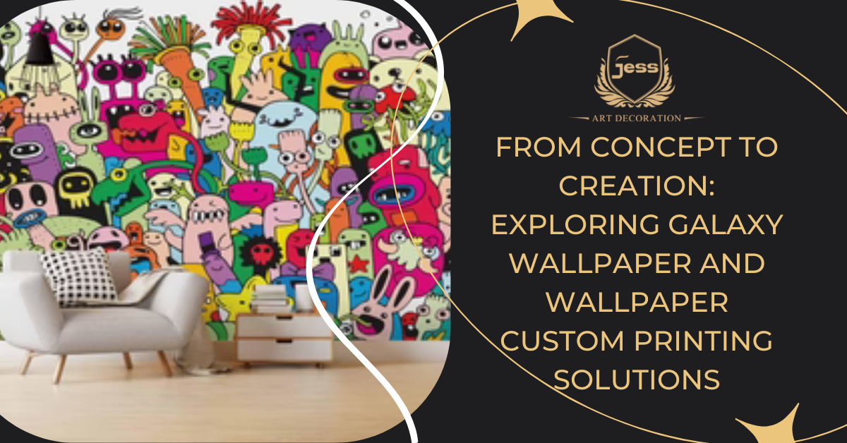 From Concept to Creation: Exploring Galaxy Wallpaper and Wallpaper Custom Printing Solutions
